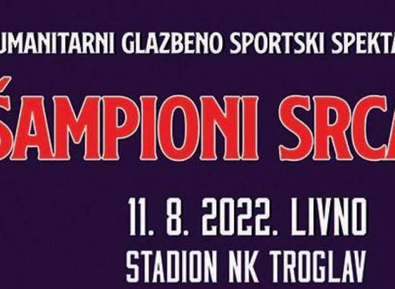 Humanitarni glazbeno-sportski spektakl 'Šampioni srca' 11. kolovoza u Livnu